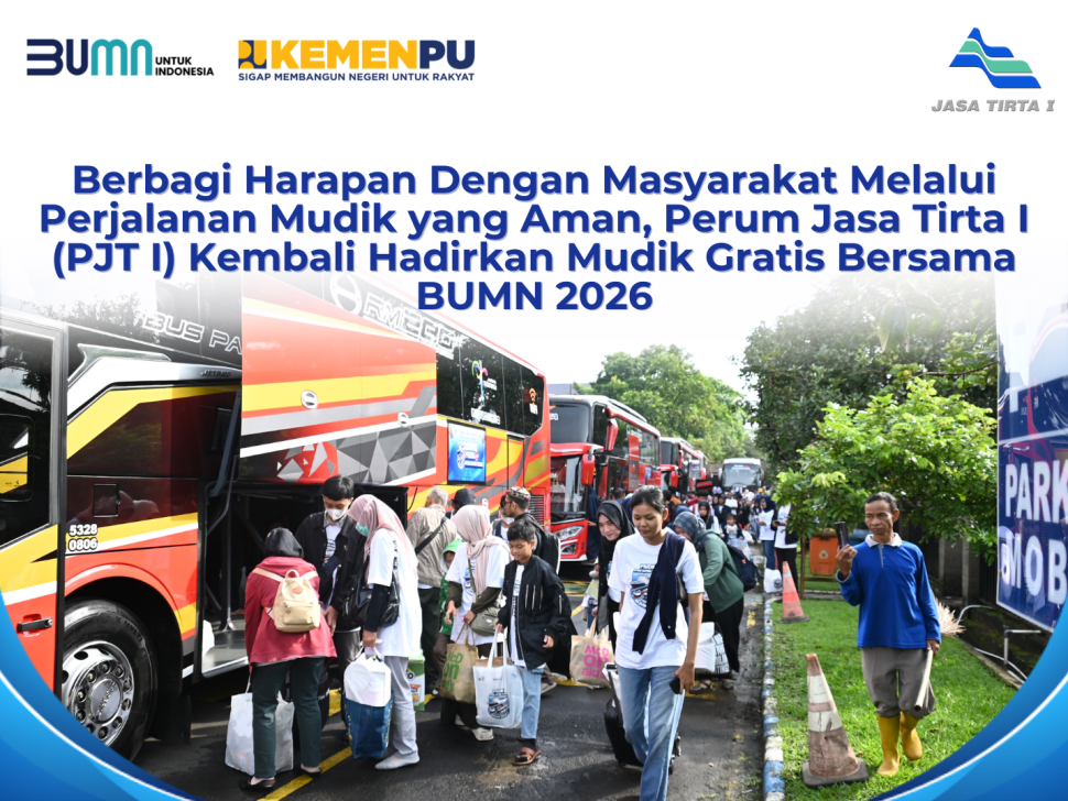 BERBAGI HARAPAN DENGAN MASYARAKAT MELALUI PERJALANAN MUDIK YANG AMAN, PERUM JASA TIRTA I (PJT I) KEMBALI HADIRKAN MUDIK GRATIS BERSAMA BUMN 2026