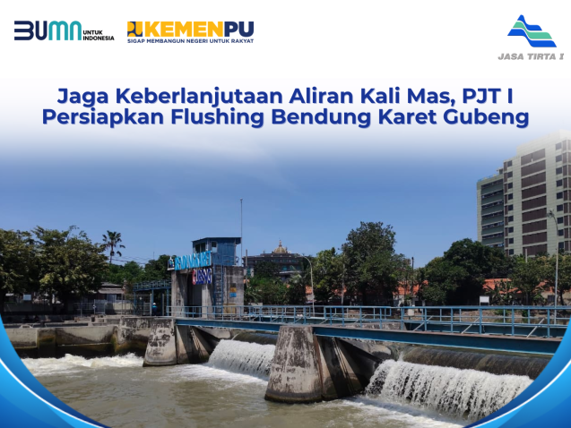 JAGA KEBERLANJUTAN ALIRAN KALI MAS, PJT I PERSIAPKAN FLUSHING BENDUNG KARET GUBENG
