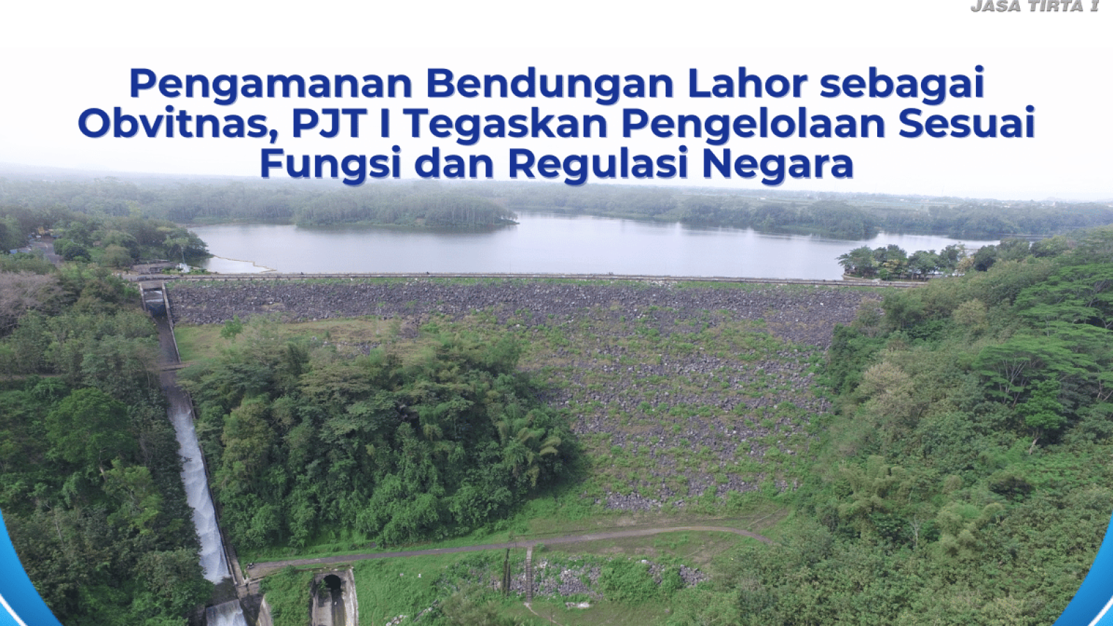 Pengamanan Bendungan Lahor sebagai Obvitnas, PJT I Tegaskan Pengelolaan Ses_20260423_190110_0000