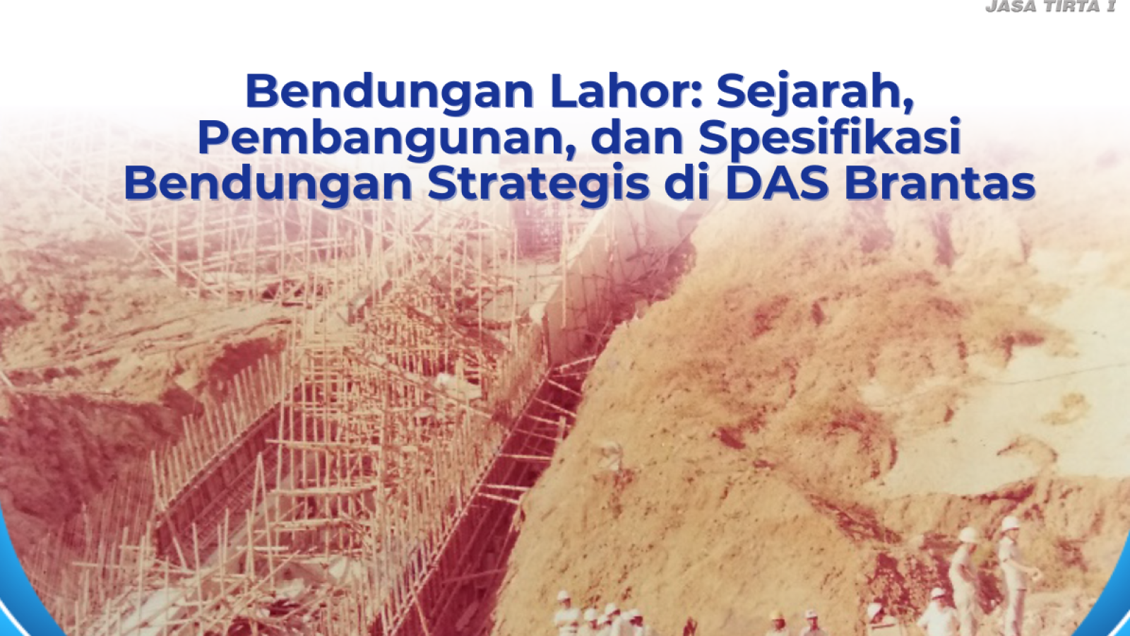 Bendungan Lahor Sejarah, Pembangunan, dan Spesifikasi Bendungan Strategis di DAS Brantas