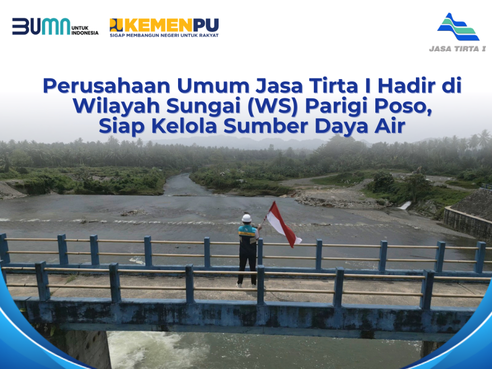 Perusahaan Umum (Perum) Jasa Tirta I Hadir di Wilayah Sungai (WS) Parigi Poso, Siap Kelola Sumber Daya Air